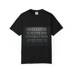 Inspirational T-Shirt: Never Give Up Quote, Motivational Apparel, Gift for Him/Her, Encouragement Tee, Positive Affirmation Shirt