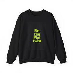 Be the Plot Twist Crewneck Sweatshirt, Unisex Sweatshirt, Inspirational Sweatshirt, Funny Gift for Friends, Cozy Gift for Any Occasion