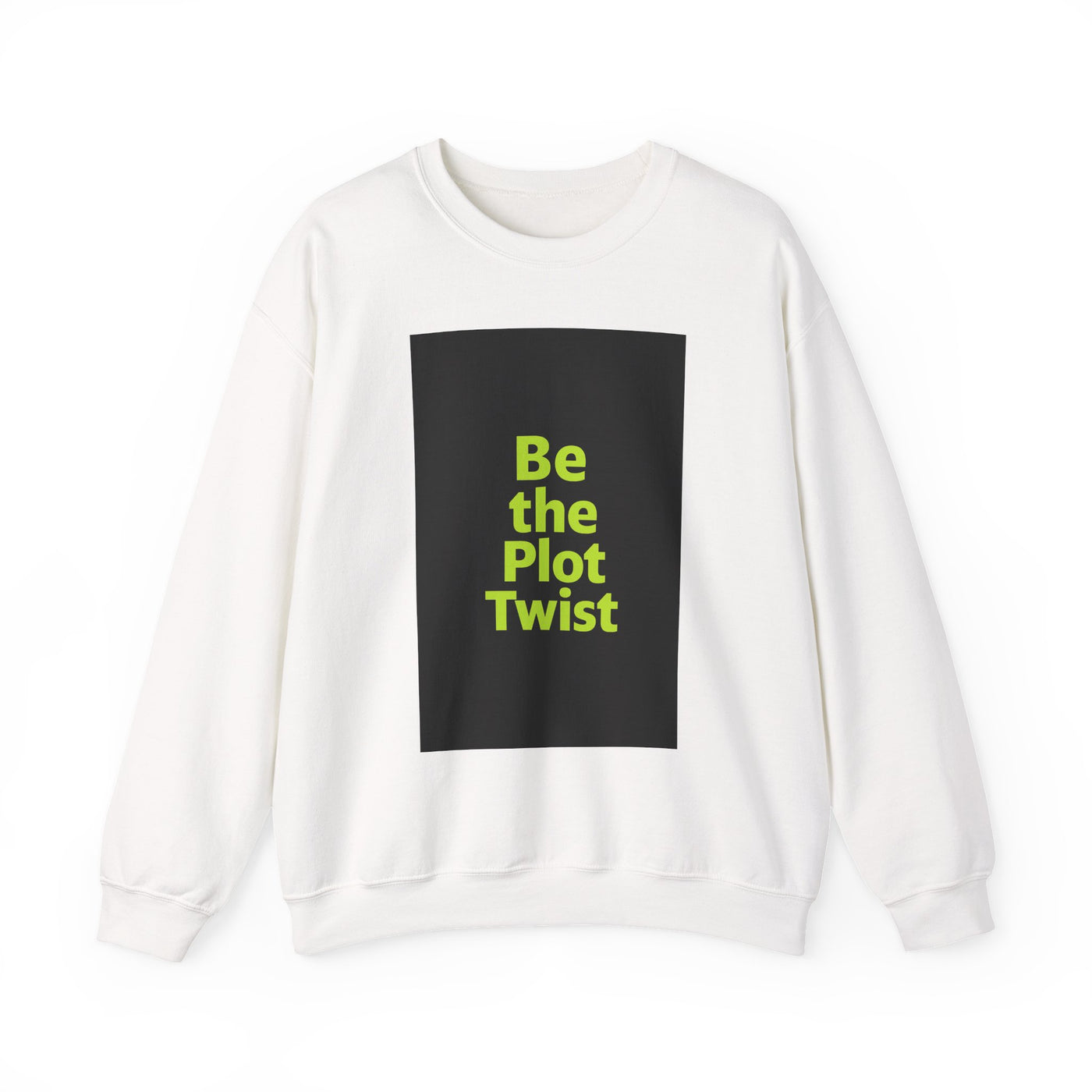 Be the Plot Twist Crewneck Sweatshirt, Unisex Sweatshirt, Inspirational Sweatshirt, Funny Gift for Friends, Cozy Gift for Any Occasion
