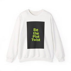 Be the Plot Twist Crewneck Sweatshirt, Unisex Sweatshirt, Inspirational Sweatshirt, Funny Gift for Friends, Cozy Gift for Any Occasion