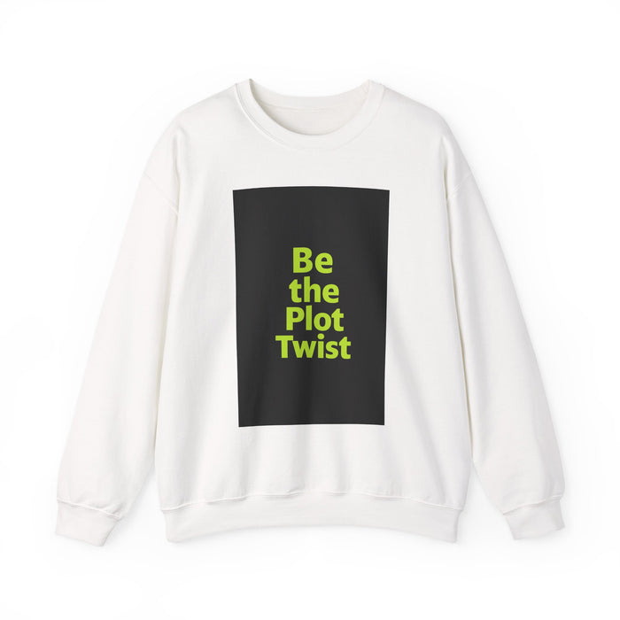 Be the Plot Twist Crewneck Sweatshirt, Unisex Sweatshirt, Inspirational Sweatshirt, Funny Gift for Friends, Cozy Gift for Any Occasion