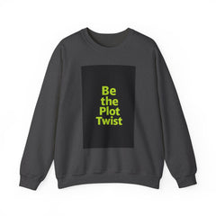 Be the Plot Twist Crewneck Sweatshirt, Unisex Sweatshirt, Inspirational Sweatshirt, Funny Gift for Friends, Cozy Gift for Any Occasion