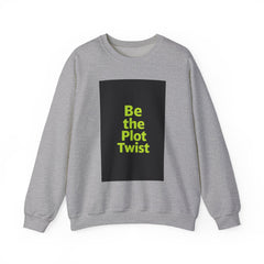 Be the Plot Twist Crewneck Sweatshirt, Unisex Sweatshirt, Inspirational Sweatshirt, Funny Gift for Friends, Cozy Gift for Any Occasion