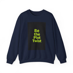 Be the Plot Twist Crewneck Sweatshirt, Unisex Sweatshirt, Inspirational Sweatshirt, Funny Gift for Friends, Cozy Gift for Any Occasion