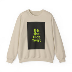 Be the Plot Twist Crewneck Sweatshirt, Unisex Sweatshirt, Inspirational Sweatshirt, Funny Gift for Friends, Cozy Gift for Any Occasion